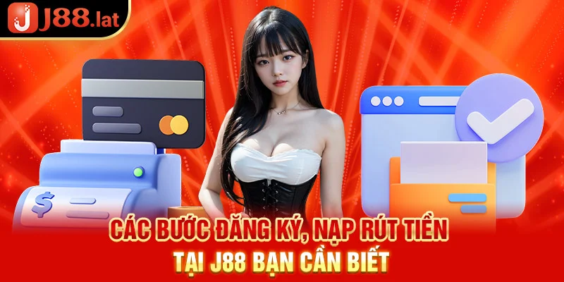 J88 – Nhà Cái Cá Cược Thể Thao, Casino Uy Tín 2026 Các bước đăng ký, nạp rút tiền tại J88 cần biết