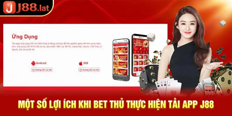 Một số lợi ích khi bet thủ thực hiện tải J88 app